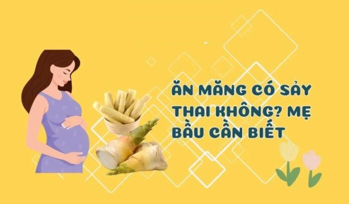 Ăn Măng Có Sảy Thai Không